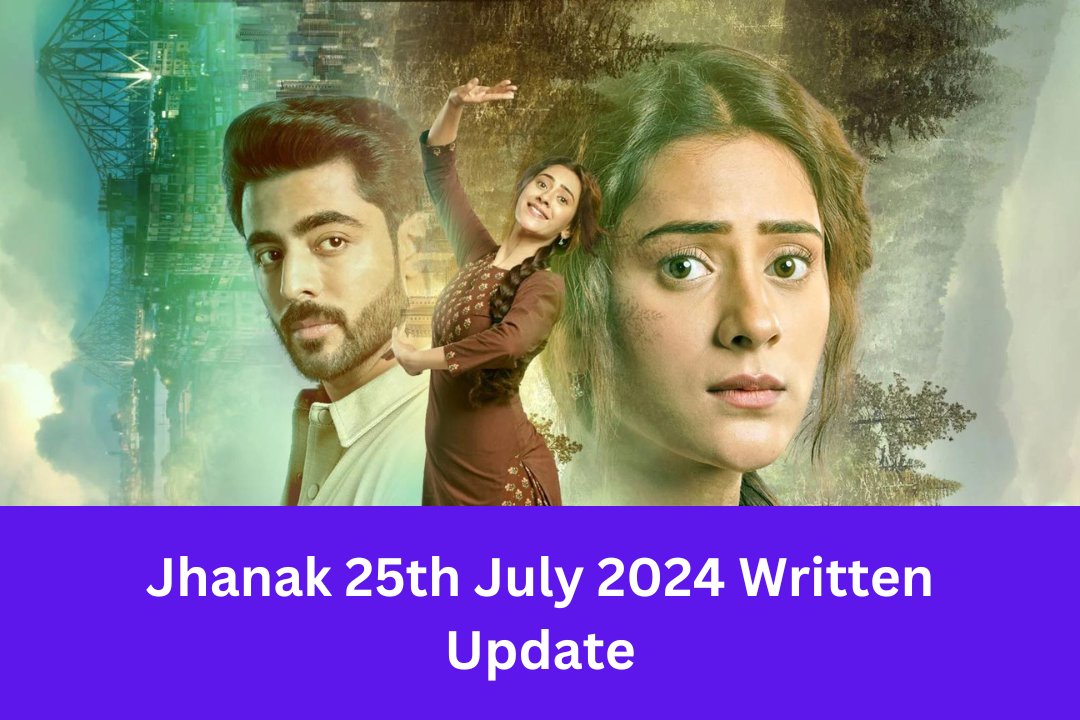 Jhanak 25th July 2024 Written Update